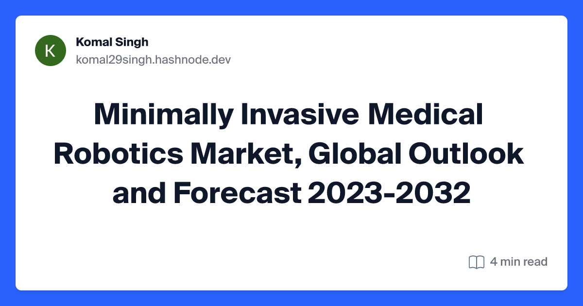 Minimally Invasive Medical Robotics Market, Global Outlook and Forecast 2023-2032