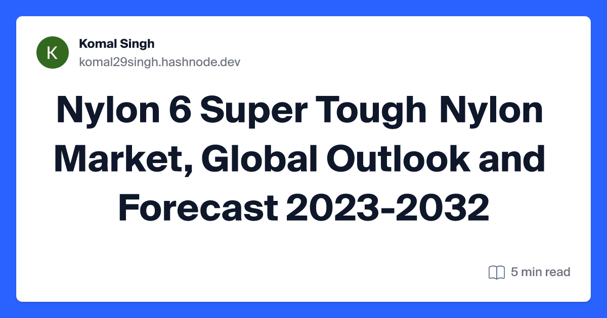 Nylon 6 Super Tough Nylon Market, Global Outlook and Forecast 2023-2032