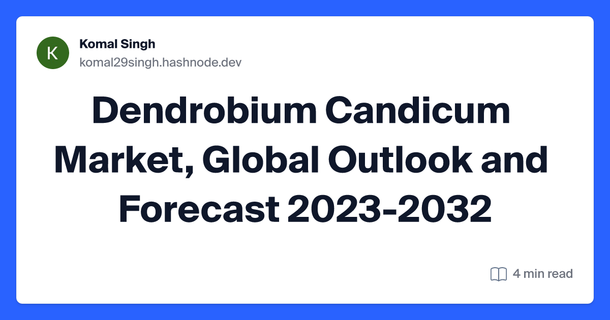 Dendrobium Candicum Market, Global Outlook and Forecast 2023-2032