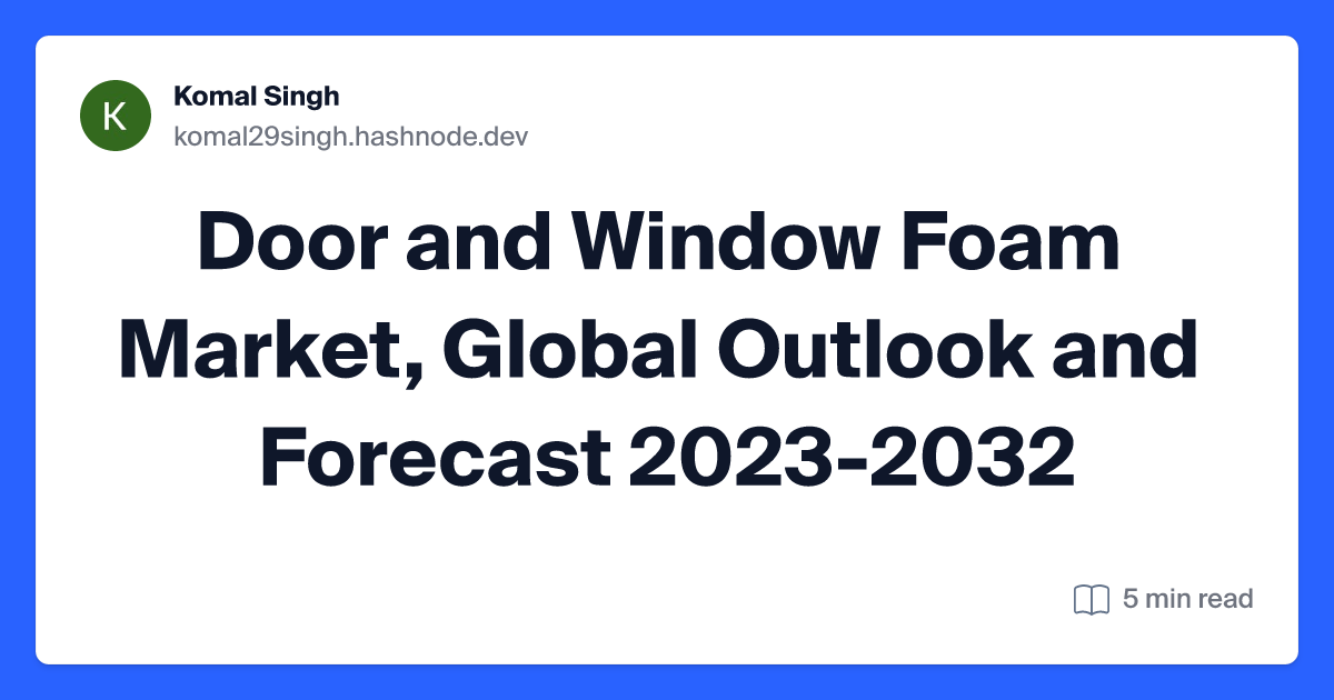 Door and Window Foam Market, Global Outlook and Forecast 2023-2032
