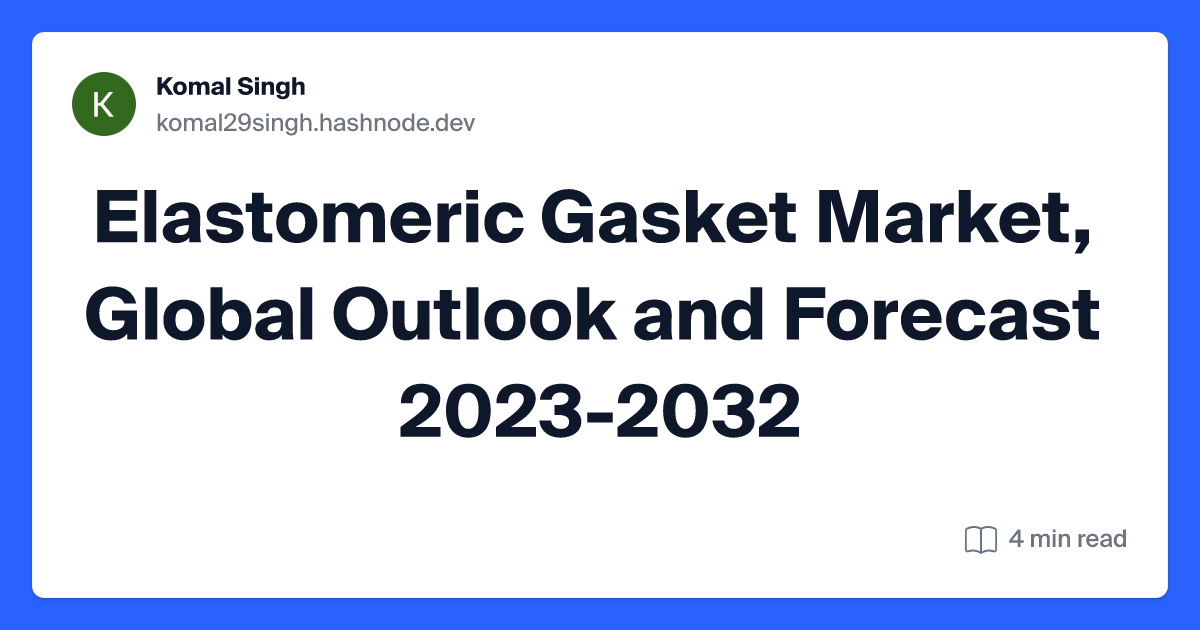 Elastomeric Gasket Market, Global Outlook and Forecast 2023-2032