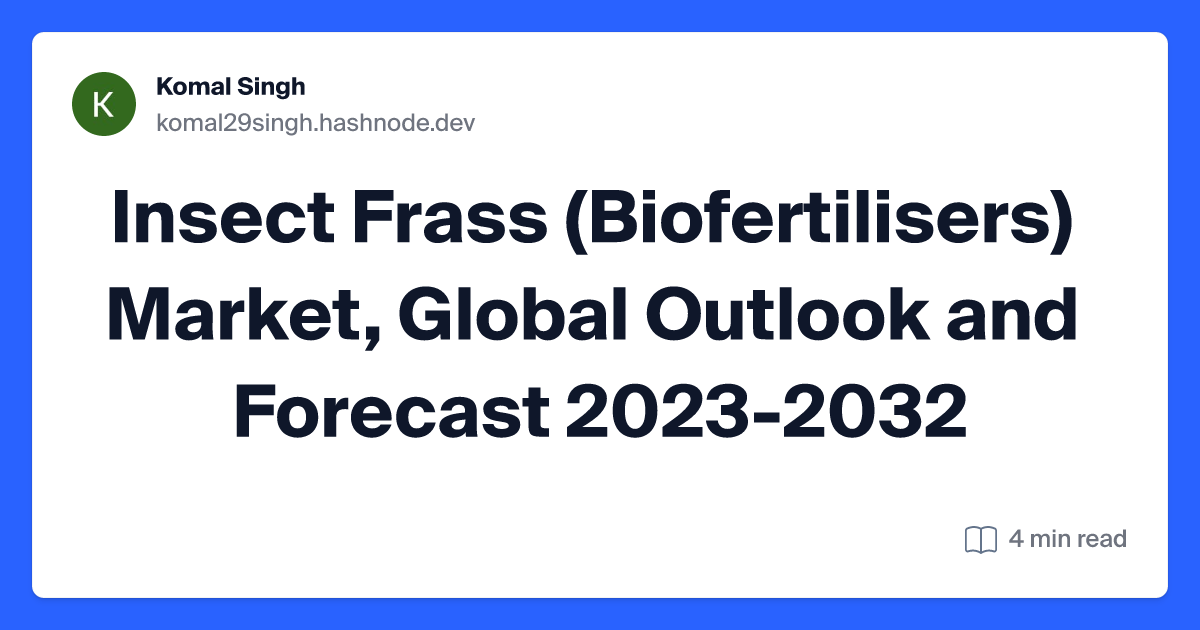 Insect Frass (Biofertilisers) Market, Global Outlook and Forecast 2023-2032