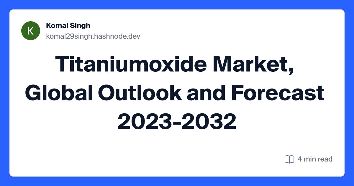 Titaniumoxide Market, Global Outlook and Forecast 2023-2032